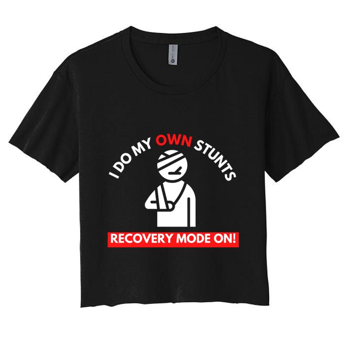 I Do My Own Stunts Recovery Mode On Fun Great Gift Injury Meaningful Gift Women's Crop Top Tee