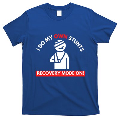 I Do My Own Stunts Recovery Mode On Fun Great Gift Injury Meaningful Gift T-Shirt