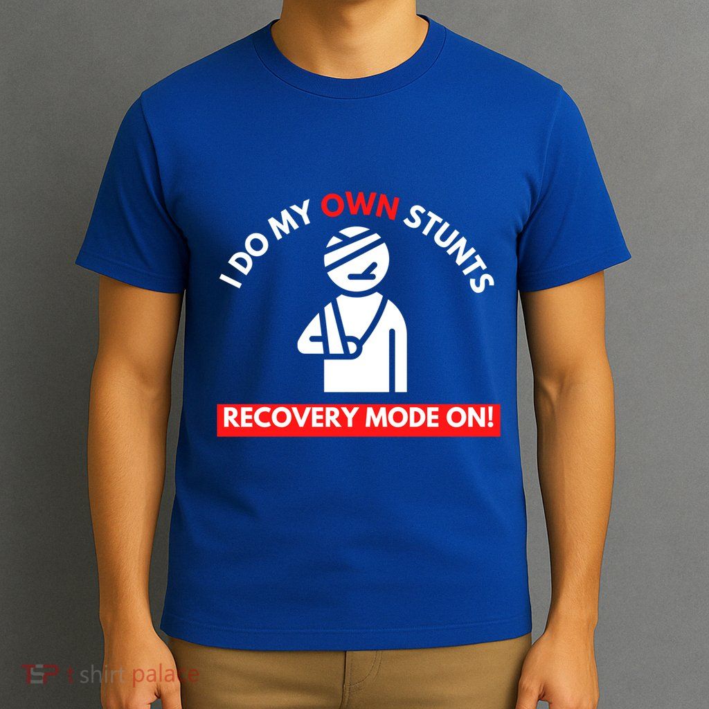I Do My Own Stunts Recovery Mode On Fun Great Gift Injury Meaningful Gift T-Shirt