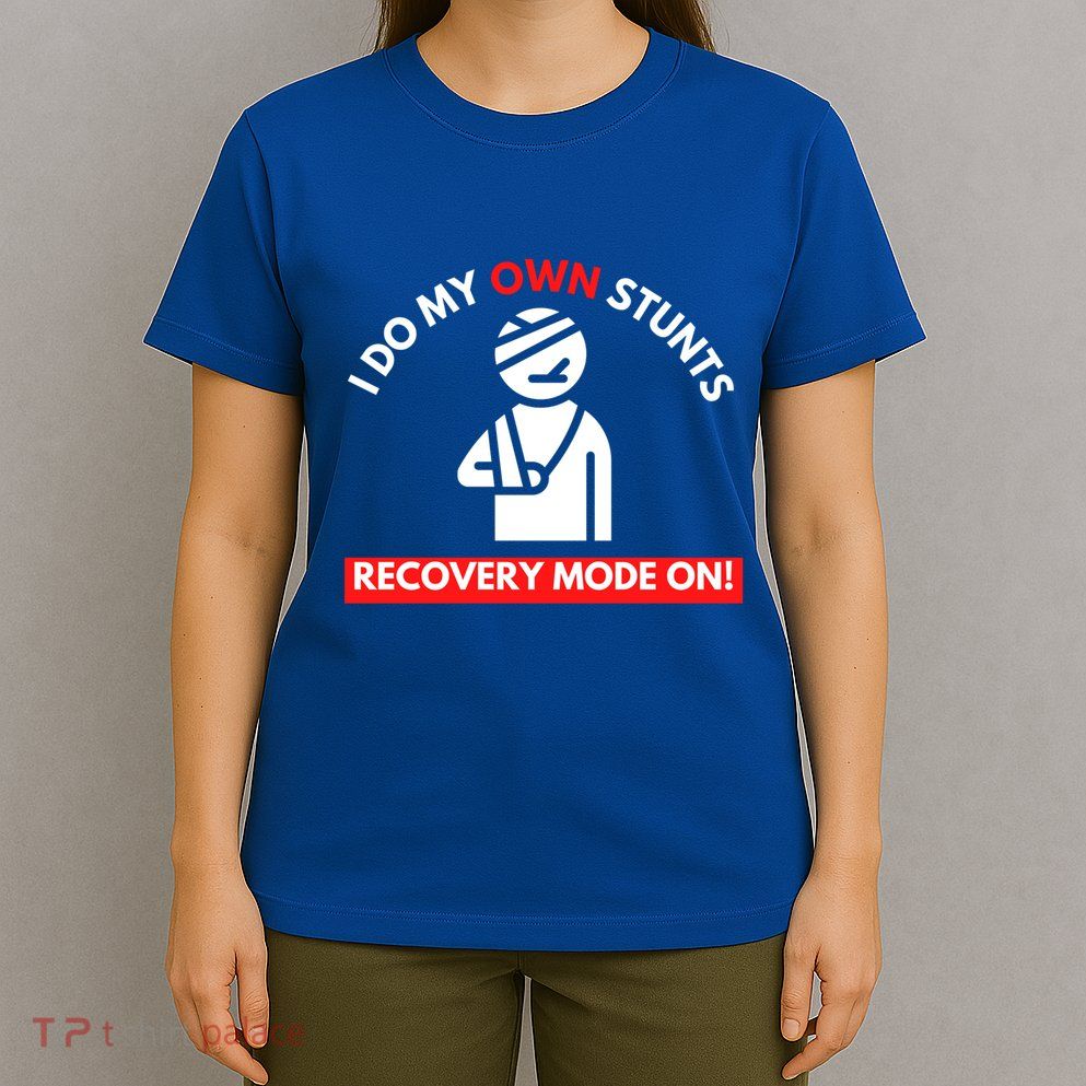 I Do My Own Stunts Recovery Mode On Fun Great Gift Injury Meaningful Gift T-Shirt