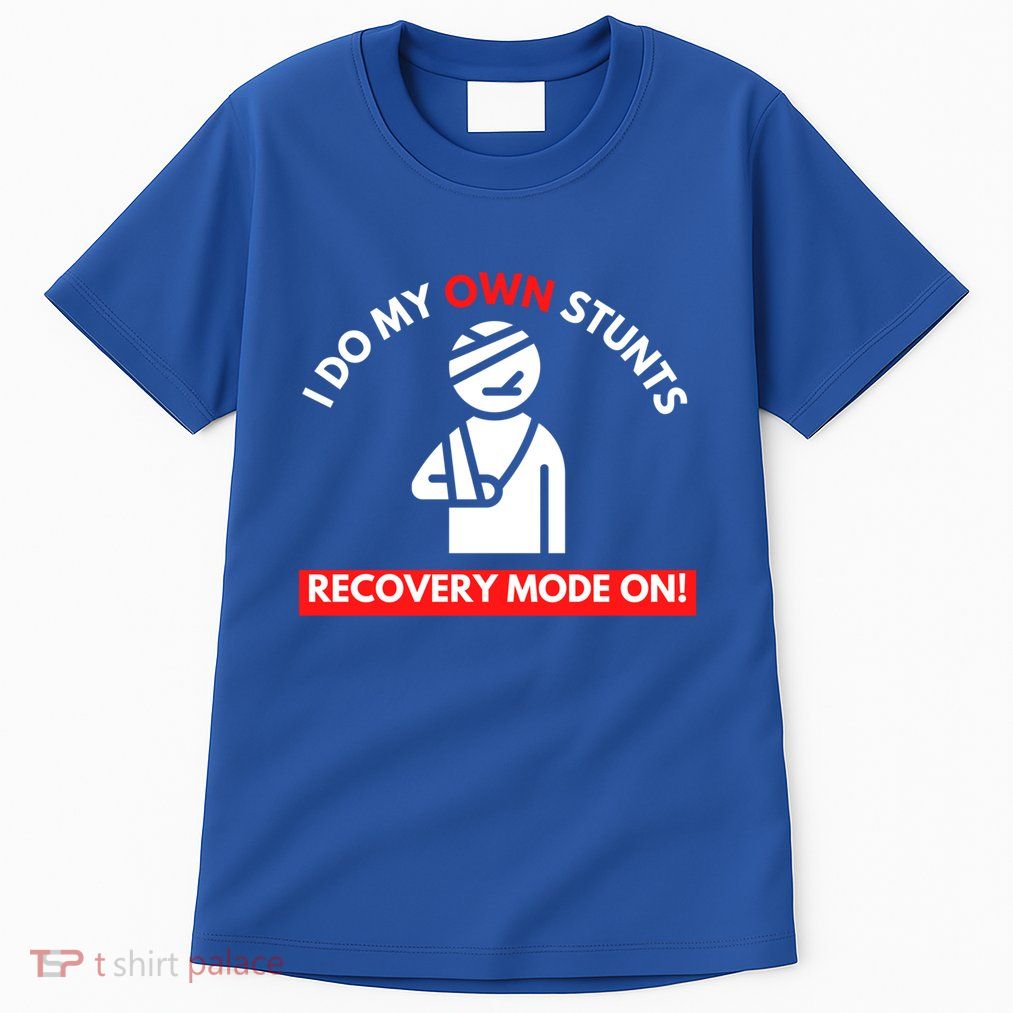 I Do My Own Stunts Recovery Mode On Fun Great Gift Injury Meaningful Gift Tall T-Shirt