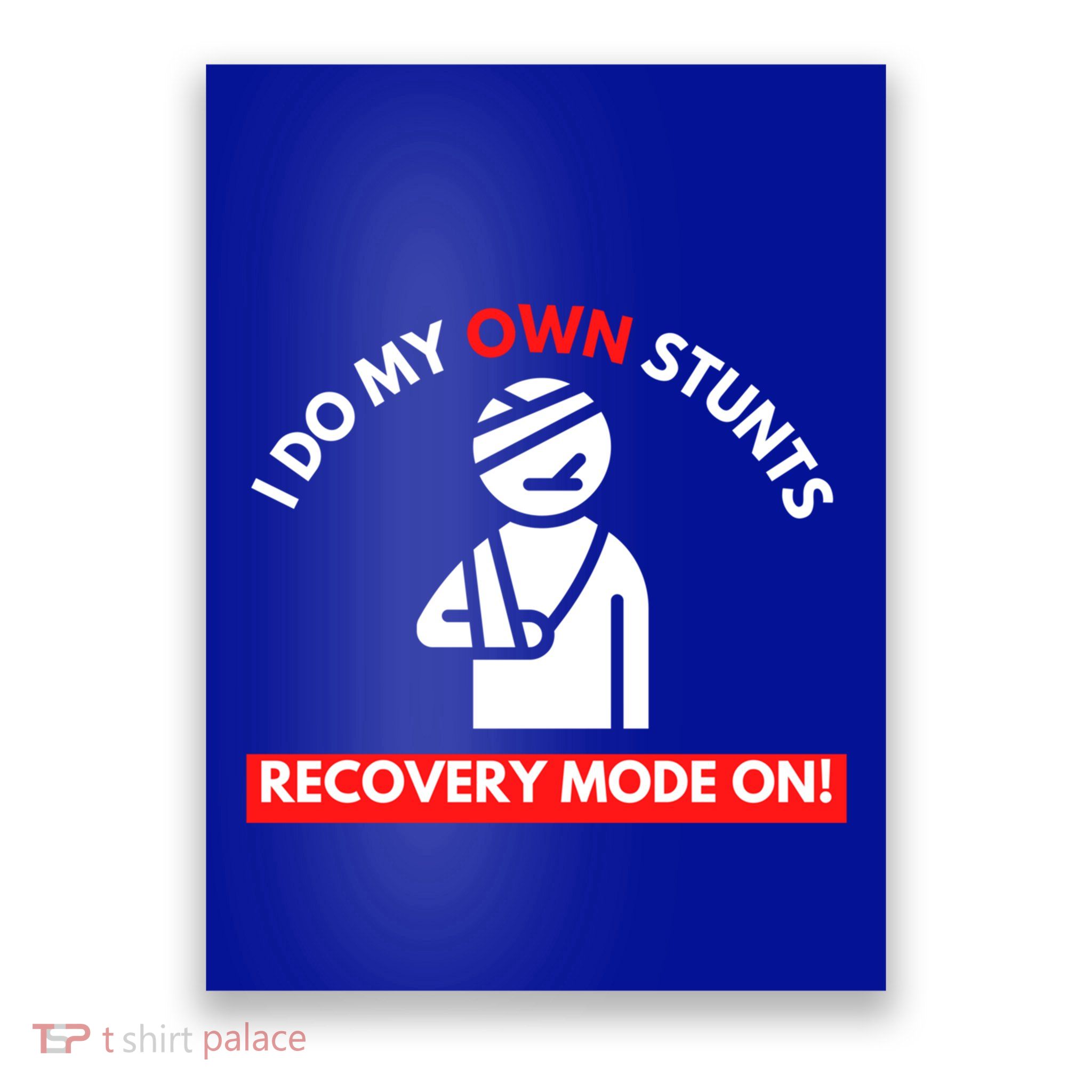 I Do My Own Stunts Recovery Mode On Fun Great Gift Injury Meaningful Gift Poster