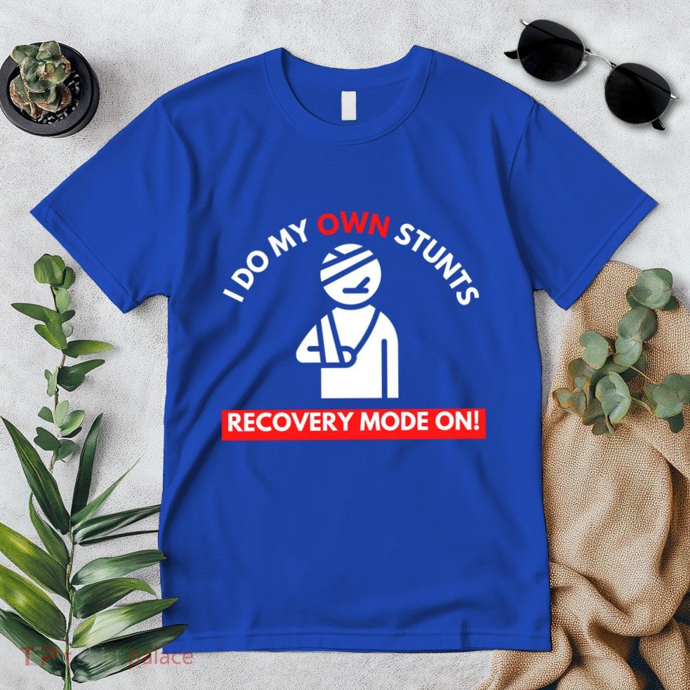 I Do My Own Stunts Recovery Mode On Fun Great Gift Injury Meaningful Gift Premium T-Shirt