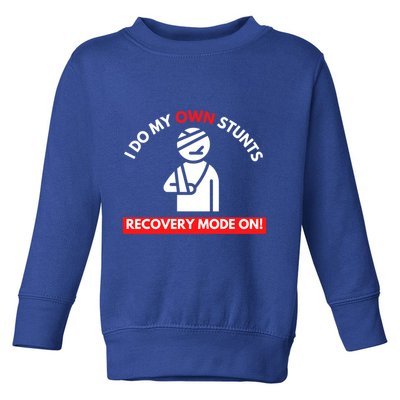 I Do My Own Stunts Recovery Mode On Fun Great Gift Injury Meaningful Gift Toddler Sweatshirt