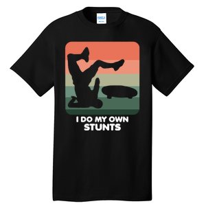 I Do My Own Stunts Funny Skateboard Tall T-Shirt