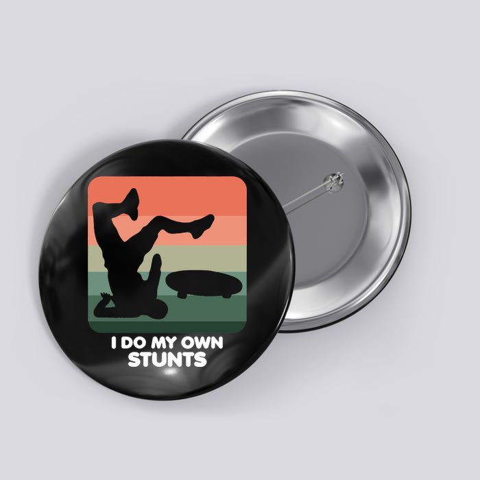 I Do My Own Stunts Funny Skateboard Button
