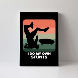 I Do My Own Stunts Funny Skateboard Canvas