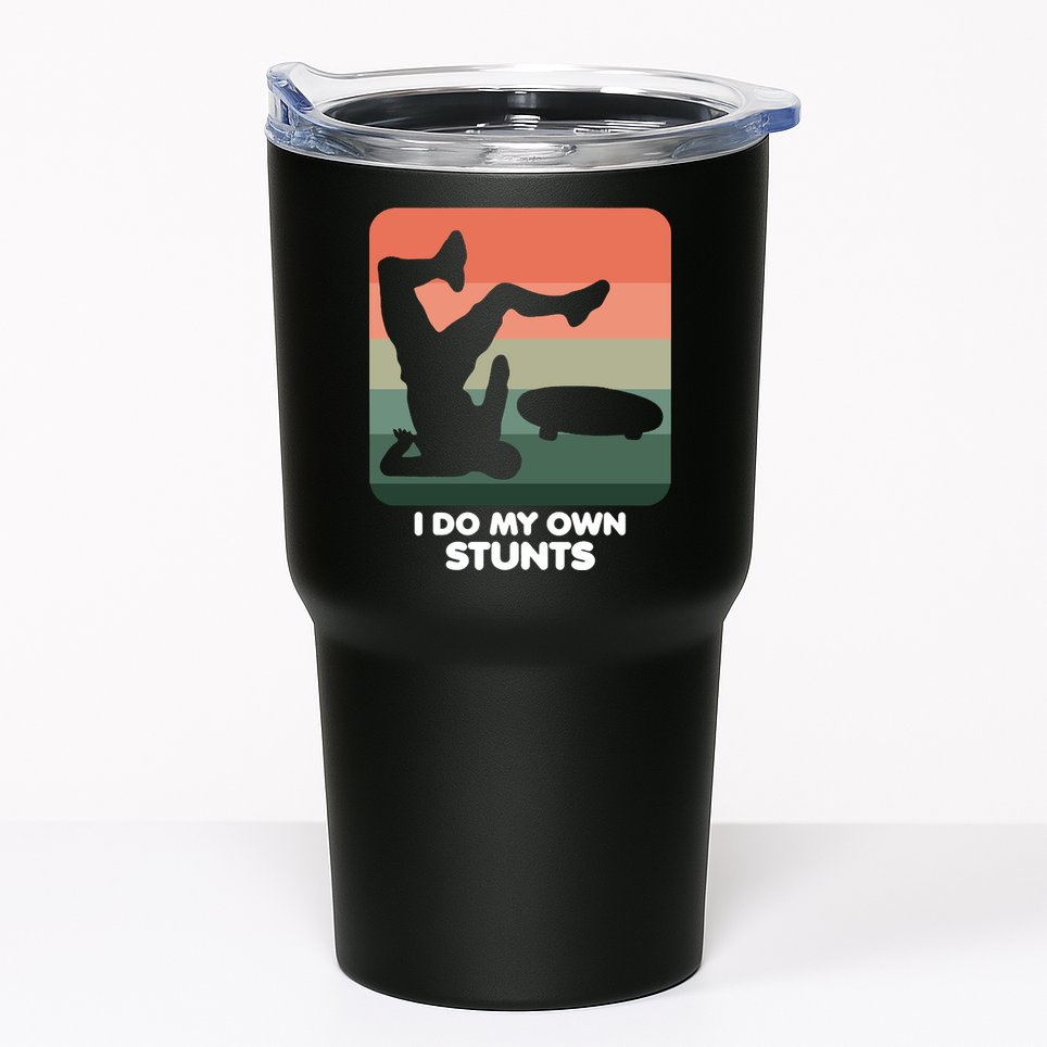 I Do My Own Stunts Funny Skateboard Tumbler