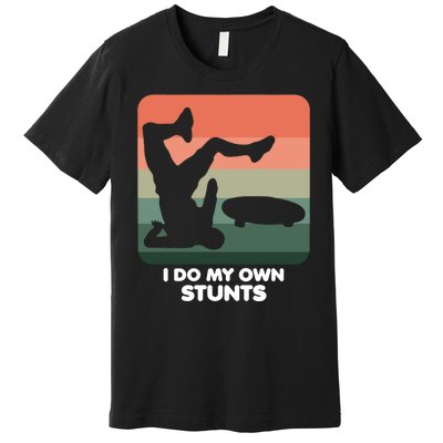 I Do My Own Stunts Funny Skateboard Premium T-Shirt