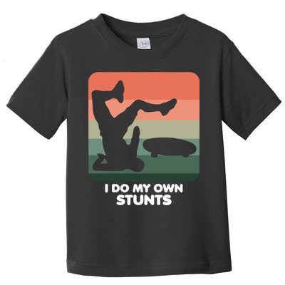 I Do My Own Stunts Funny Skateboard Toddler T-Shirt