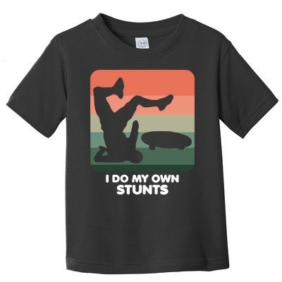 I Do My Own Stunts Funny Skateboard Toddler T-Shirt