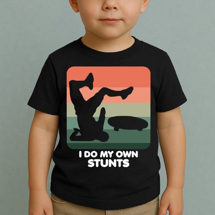 I Do My Own Stunts Funny Skateboard Toddler T-Shirt