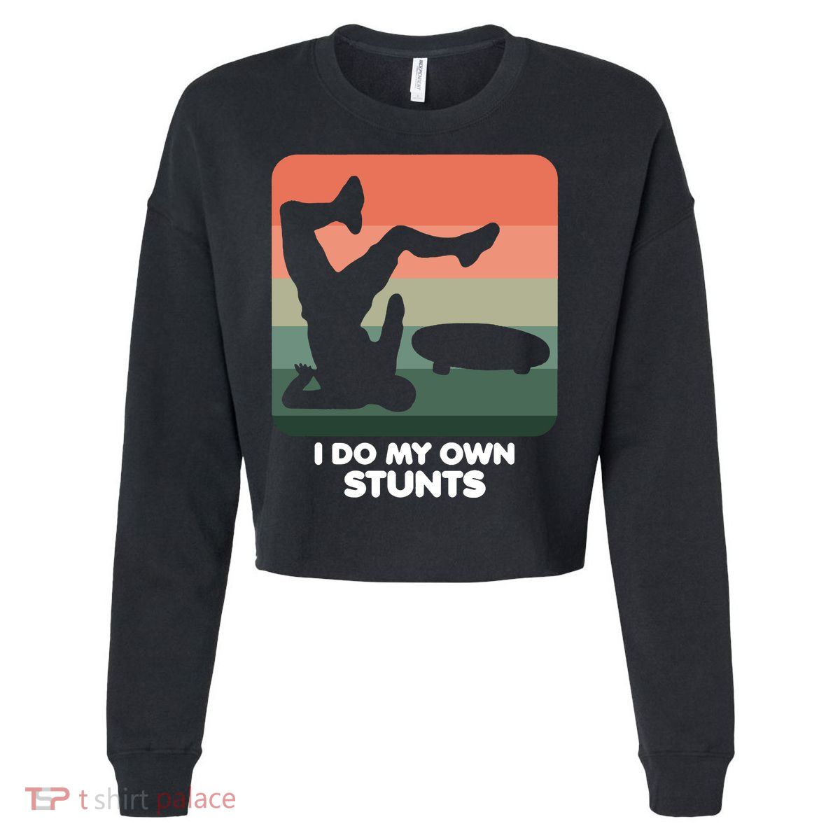 I Do My Own Stunts Funny Skateboard Cropped Pullover Crew