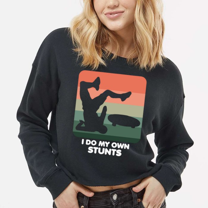 I Do My Own Stunts Funny Skateboard Cropped Pullover Crew