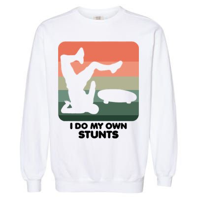 I Do My Own Stunts Funny Skateboard Garment-Dyed Sweatshirt