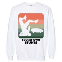 I Do My Own Stunts Funny Skateboard Garment-Dyed Sweatshirt
