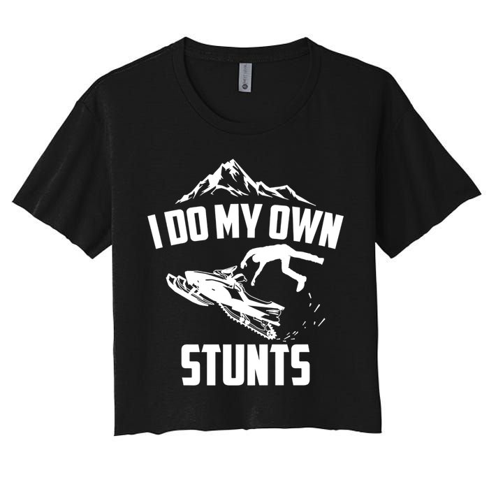 I Do My Own Stunts Snowmobile Cool Gift Women's Crop Top Tee