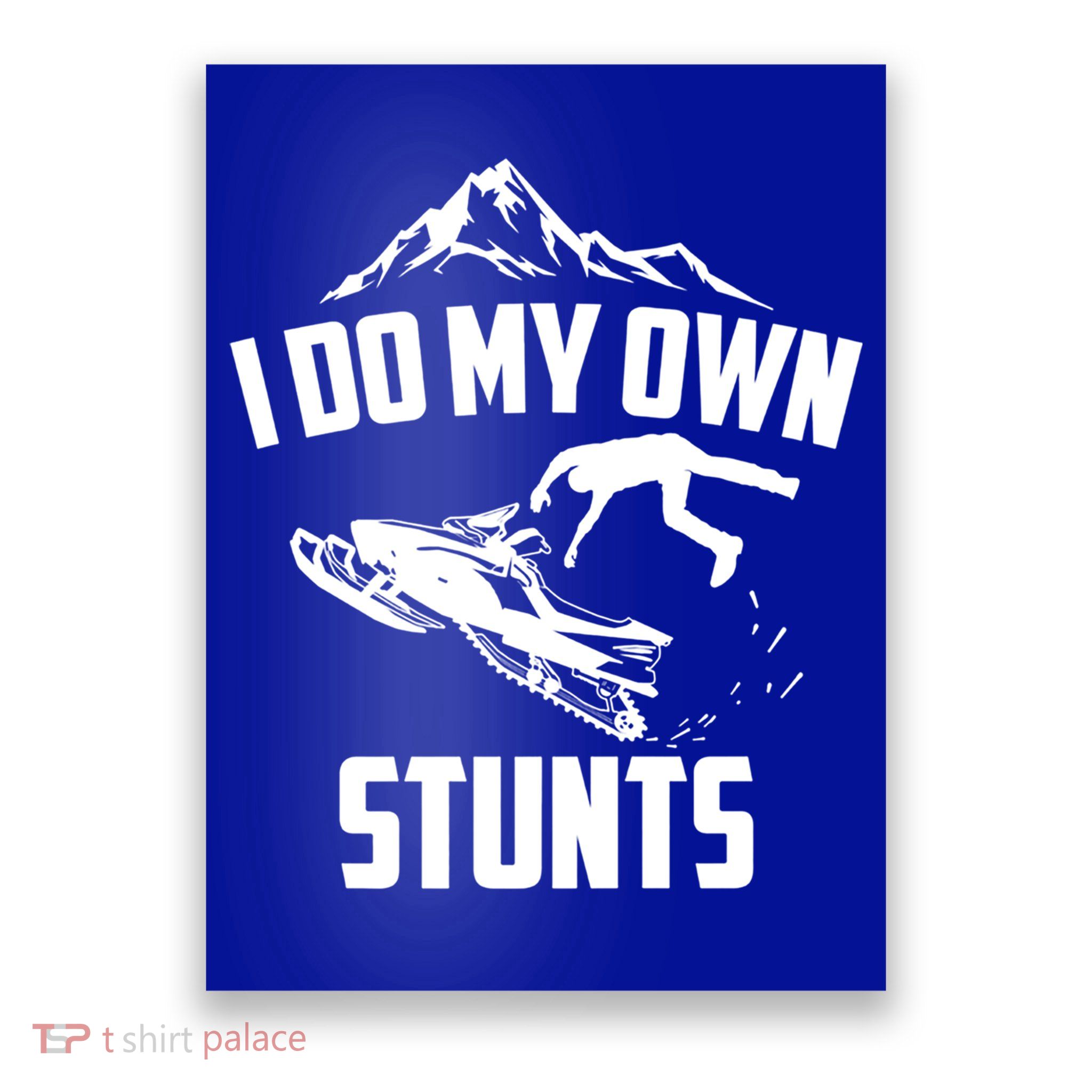 I Do My Own Stunts Snowmobile Cool Gift Poster