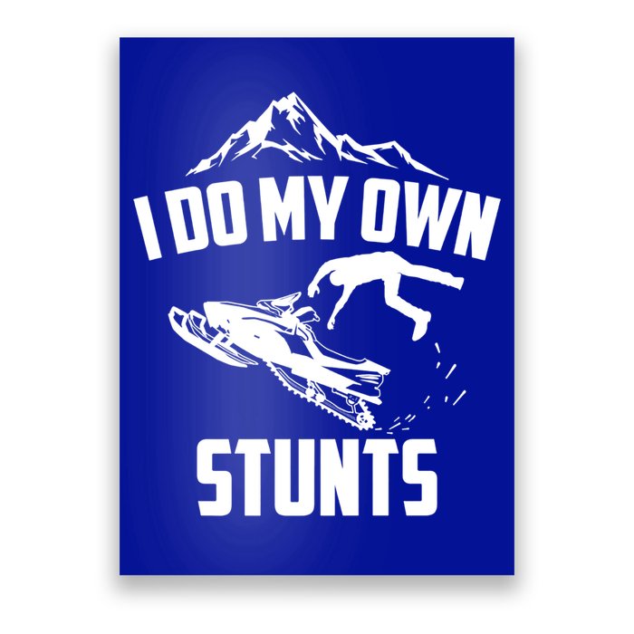 I Do My Own Stunts Snowmobile Cool Gift Poster