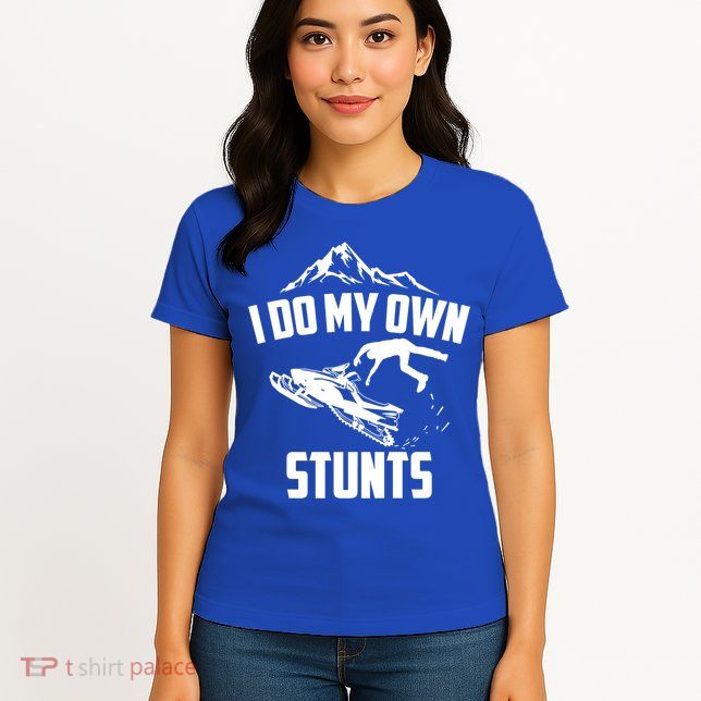 I Do My Own Stunts Snowmobile Cool Gift Womens T-Shirt