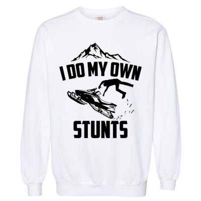I Do My Own Stunts Snowmobile Cool Gift Garment-Dyed Sweatshirt