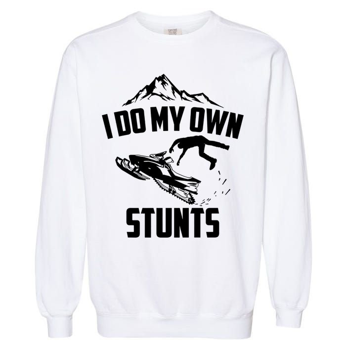 I Do My Own Stunts Snowmobile Cool Gift Garment-Dyed Sweatshirt
