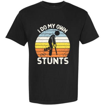 I Do My Own Stunts Broken Leg Get Well Soon Gift Crutches Garment-Dyed Heavyweight T-Shirt