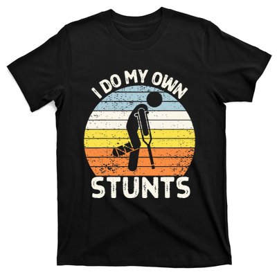 I Do My Own Stunts Broken Leg Get Well Soon Gift Crutches T-Shirt