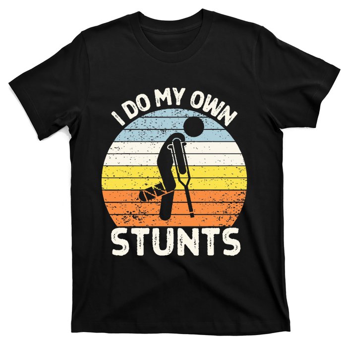 I Do My Own Stunts Broken Leg Get Well Soon Gift Crutches T-Shirt