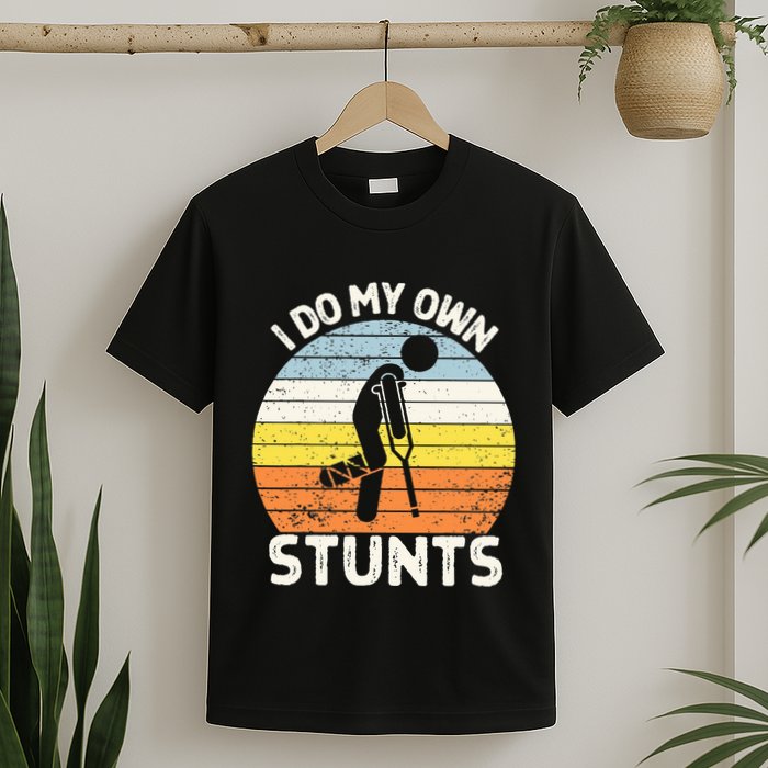I Do My Own Stunts Broken Leg Get Well Soon Gift Crutches T-Shirt