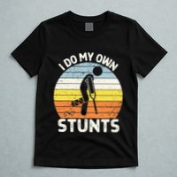 I Do My Own Stunts Broken Leg Get Well Soon Gift Crutches T-Shirt