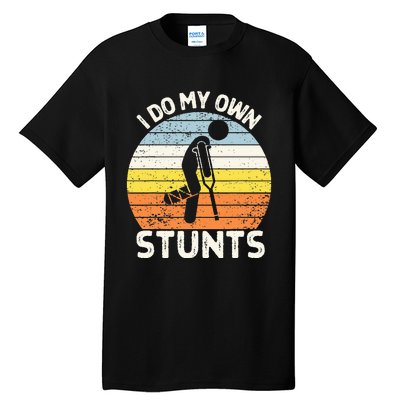 I Do My Own Stunts Broken Leg Get Well Soon Gift Crutches Tall T-Shirt