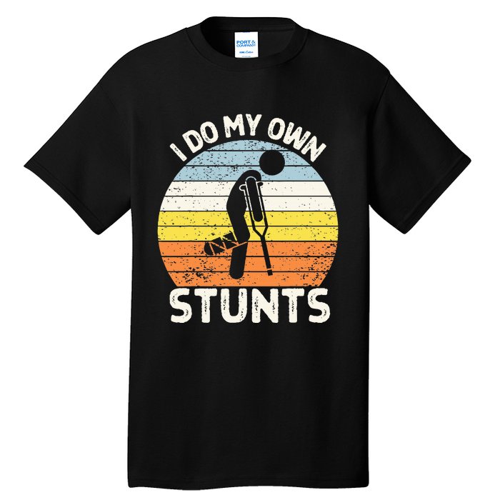 I Do My Own Stunts Broken Leg Get Well Soon Gift Crutches Tall T-Shirt