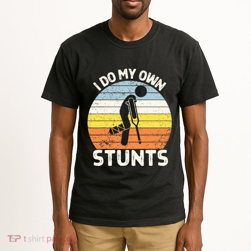 I Do My Own Stunts Broken Leg Get Well Soon Gift Crutches Tall T-Shirt