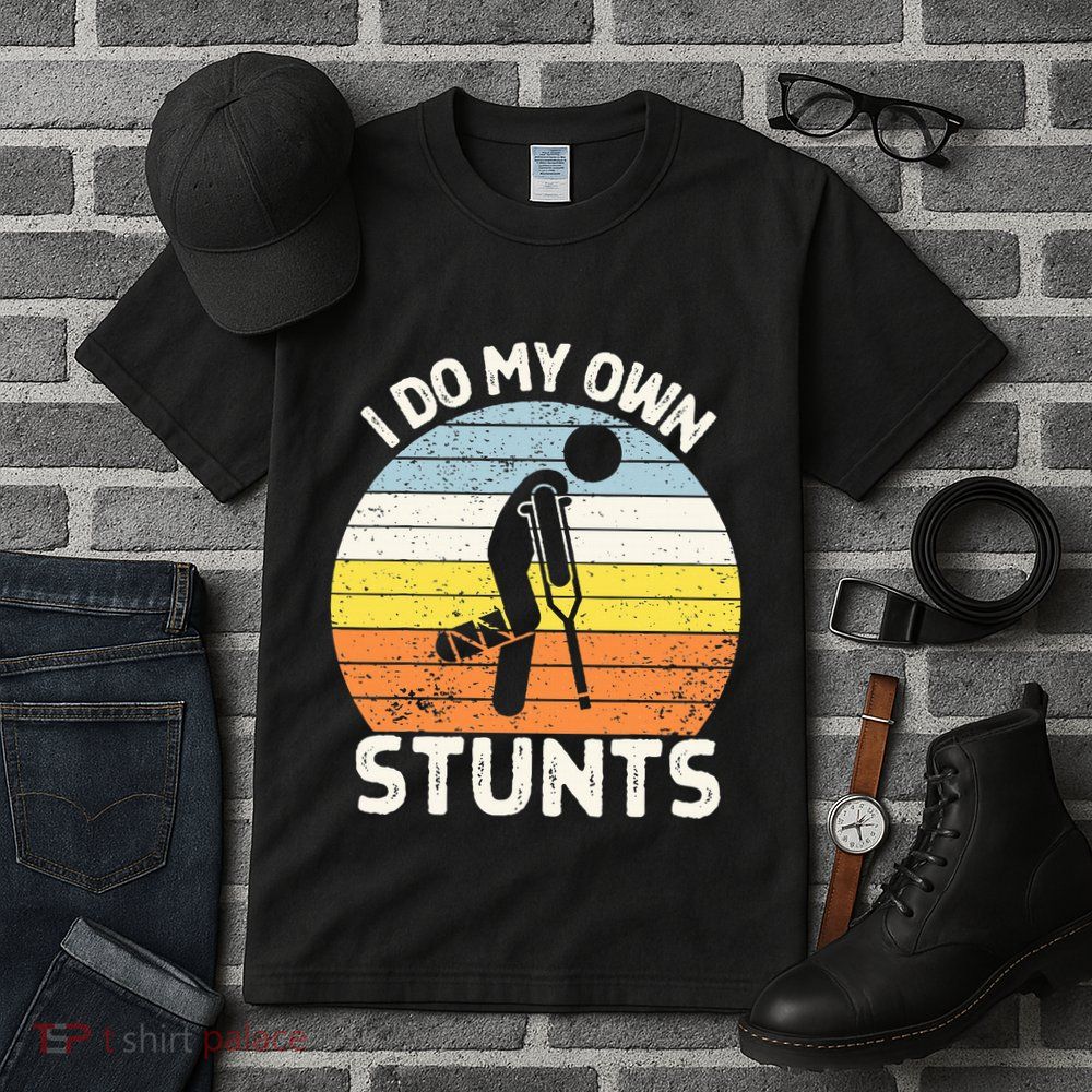 I Do My Own Stunts Broken Leg Get Well Soon Gift Crutches Tall T-Shirt