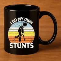 I Do My Own Stunts Broken Leg Get Well Soon Gift Crutches 11oz C Handle Ceramic Mug