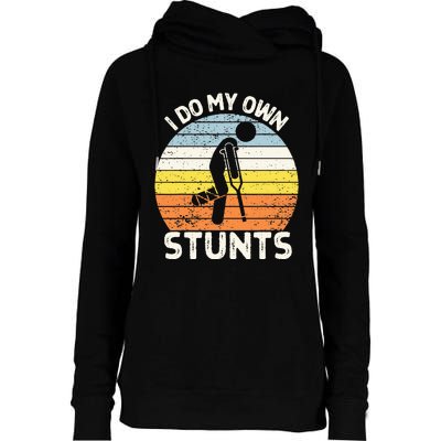 I Do My Own Stunts Broken Leg Get Well Soon Gift Crutches Womens Funnel Neck Pullover Hood