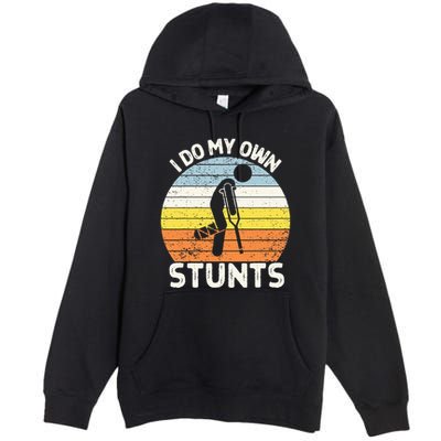 I Do My Own Stunts Broken Leg Get Well Soon Gift Crutches Premium Pullover Hoodie