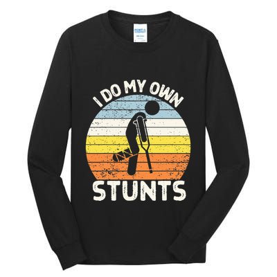 I Do My Own Stunts Broken Leg Get Well Soon Gift Crutches Tall Long Sleeve T-Shirt