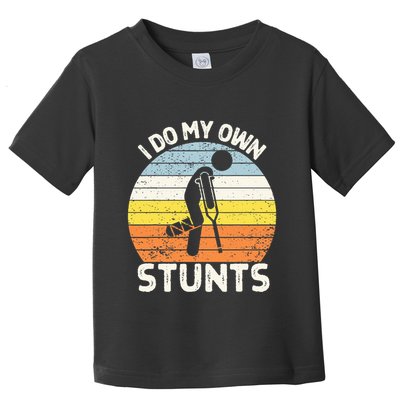 I Do My Own Stunts Broken Leg Get Well Soon Gift Crutches Toddler T-Shirt