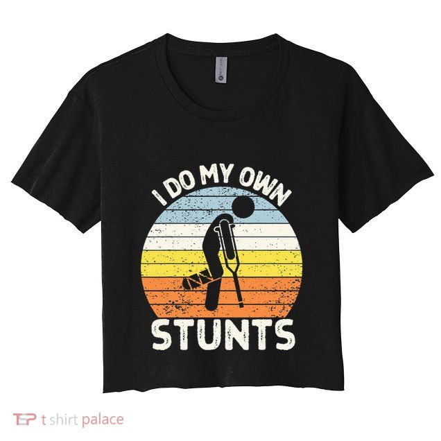 I Do My Own Stunts Broken Leg Get Well Soon Gift Crutches Crop Top
