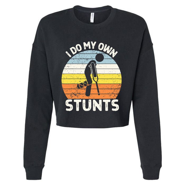 I Do My Own Stunts Broken Leg Get Well Soon Gift Crutches Cropped Pullover Crew