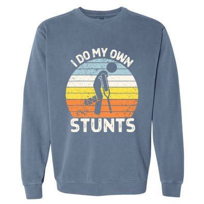 I Do My Own Stunts Broken Leg Get Well Soon Gift Crutches Garment-Dyed Sweatshirt