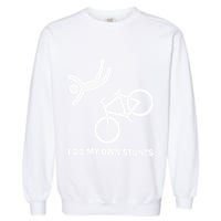 I Do My Own Stunts Garment-Dyed Sweatshirt
