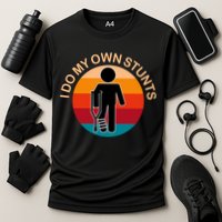 I Do My Own Stunts Cute Gift Get Well Gift Cooling Performance Crew T-Shirt