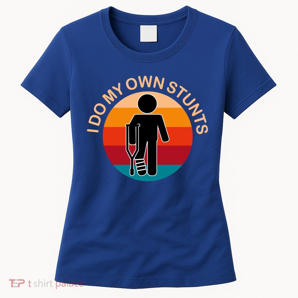 I Do My Own Stunts Cute Gift Get Well Gift Womens T-Shirt