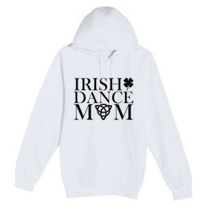 Irish Dance Mom Dance Shoe Dancing Lover Premium Pullover Hoodie