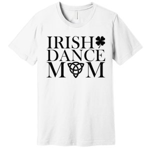 Irish Dance Mom Dance Shoe Dancing Lover Premium T-Shirt