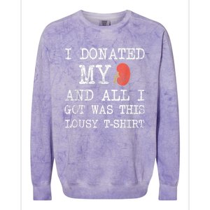 I Donated My Kidney And All I Got Was This Lousy Colorblast Crewneck Sweatshirt