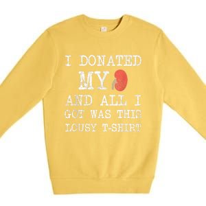 I Donated My Kidney And All I Got Was This Lousy Premium Crewneck Sweatshirt